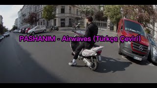 PASHANIM - Airwaves (Türkçe Çeviri) Resimi