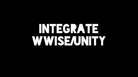 WWISE UNITY INTEGRATION