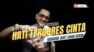 HATI TERGORES CINTA - Karaoke duet artis cowok || CaAn Dixon