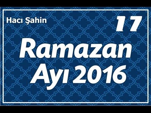 Hacı Şahin - Ramazan ayı söhbəti - 17 (26.06.16)