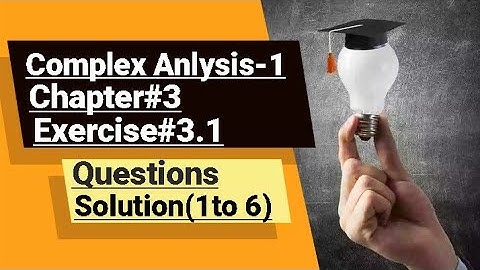 Complex Analysis-1 Chapter#3 Solution Exercise#3.1 questions(1 to 6)
