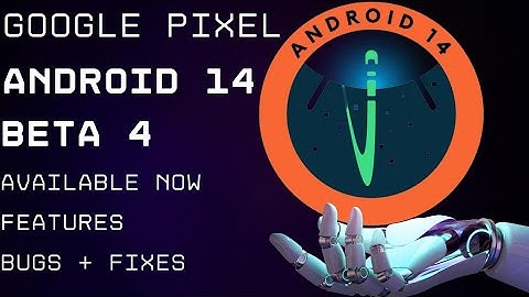 Android 14 Beta 4 July Security Patch Update Google Pixel Fold Tablet Features Bugs Fixes 7a 7 Pro 6
