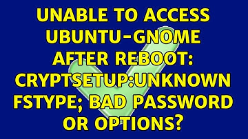 Unable to access ubuntu-gnome after reboot: cryptsetup:Unknown fstype; bad password or options?