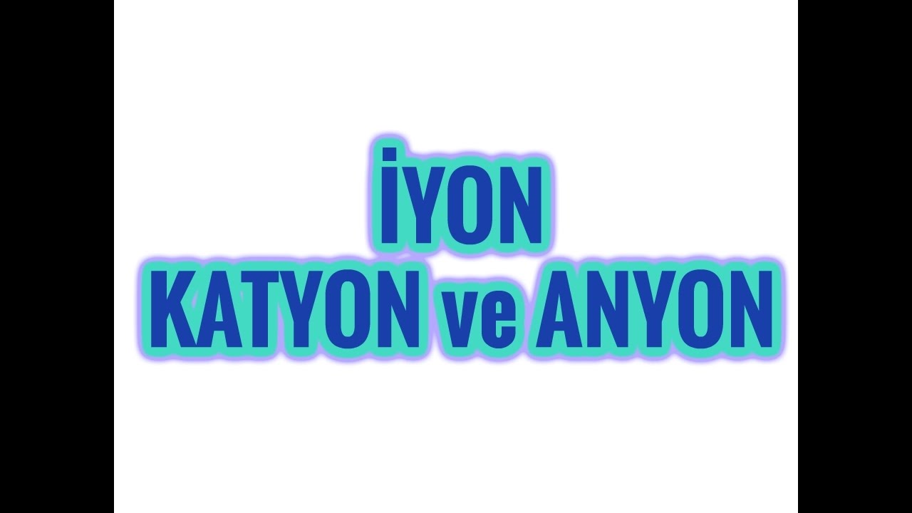 İyon katyon ve anyon youtube iyon