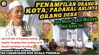 Ceramah Lucu Terbaru Guru Tungkal KH Fakhruddin Nur di Tinggiran || PENAMPILAN KOTA, ASLINYA DESA⁉️😂