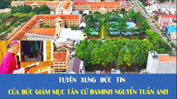 TUYÊN XƯNG ĐỨC TIN CỦA GIÁM MỤC TÂN CỬ ĐAMINH NGUYỄN TUẤN ANH#162[ NHÀ THỜ VIỆT ]