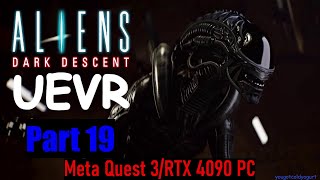 Pt.19 ALIENS: DARK DESCENT 1st/3rd Person VR! UEVR/Meta Quest 3/bHaptics/RTX 4090 PC Live!