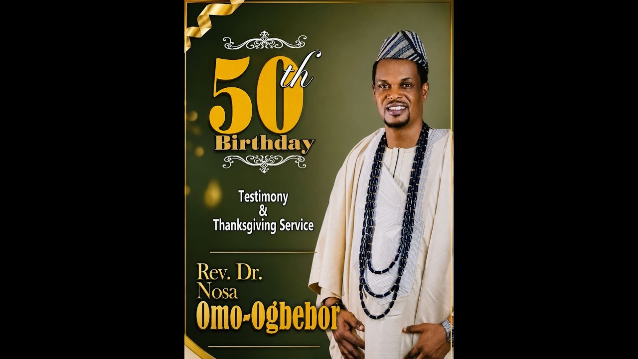 50th Birthday | Testimony & Thanksgiving Service | Rev. Dr. Nosa Omo-Ogbebor