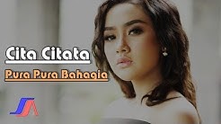 Pura Pura Bahagia - Cita Citata (Official Music Video)  - Durasi: 3:12. 