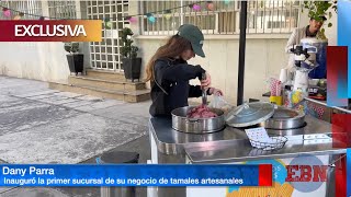 DANIELA PARRA inaugura la primer sucursal de su negocio de TAMALES para ayudar a su papá