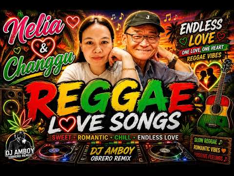 💖 NELIA ❤️ CHANGGU | ENDLESS LOVE | SWEET REGGAE LOVE SONG 2026 | DJ AMBOY OBRERO REMIX