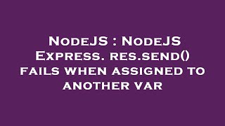 NodeJS : NodeJS Express. res.send() fails when assigned to another var