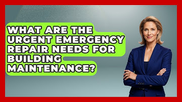 What Are The Urgent Emergency Repair Needs For Building Maintenance?
