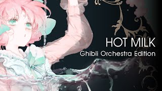 Video thumbnail of "Hot Milk | Ghibli Orchestra Edition | Snail's House/Ujico Cover"