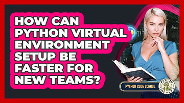How Can Python Virtual Environment Setup Be Faster For New Teams? - Python Code School