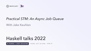 Famous Haskell talks at Mercury - Practical STM: An Async Job Queue, by Jake Keuhlen Net Worth