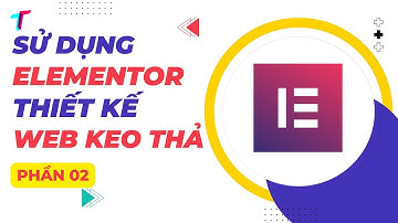 Hướng Dẫn Cài Đặt Và Sử Dụng Plugin Elementor Kéo Thả Thiết Kế Website Phần 02