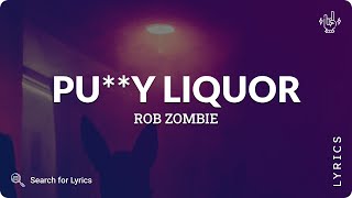 Rob Zombie - Pu**y Liquor (From &quot;House Of 1000 Corpses&quot; Soundtrack) (Lyrics for Desktop)