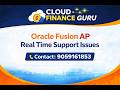 Oracle Fusion Financials AP Support Project Real Time Issue