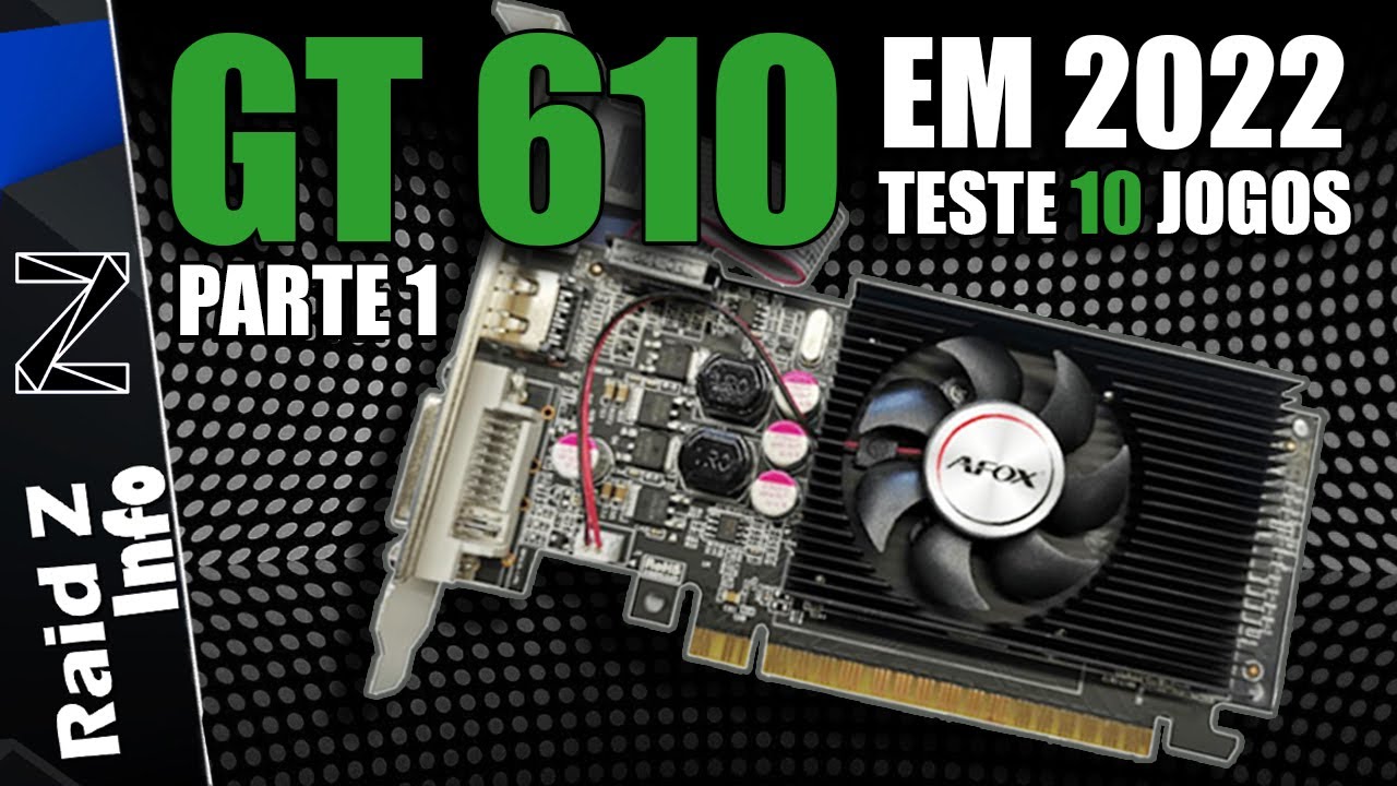 GT 610 EM 2022? | TESTE EM 10 JOGOS | PARTE 1 - YouTube