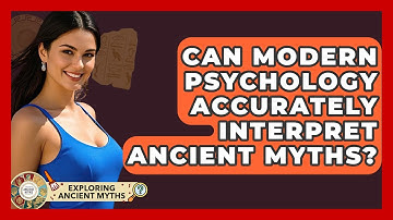 Can Modern Psychology Accurately Interpret Ancient Myths? - Exploring Ancient Myths