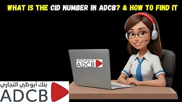 What is the CID number in ADCB? | How do I find my ADCB cid number