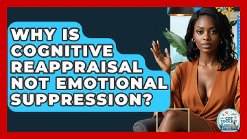 Why Is Cognitive Reappraisal Not Emotional Suppression? - CBT Toolkit