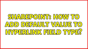 Sharepoint: How to add default value to hyperlink field type? (3 Solutions!!)
