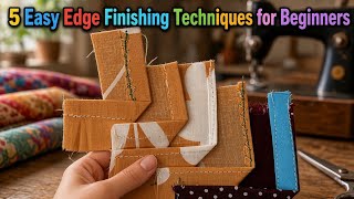 Information 5 Easy Edge Finishing Techniques Every Beginner Must Know Update