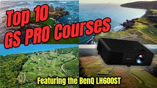 My Top 10 GS Pro Courses featuring the BenQ LH600ST