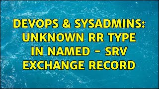 Celebrity DevOps & SysAdmins: Unknown RR type in named - SRV exchange record Net Worth
