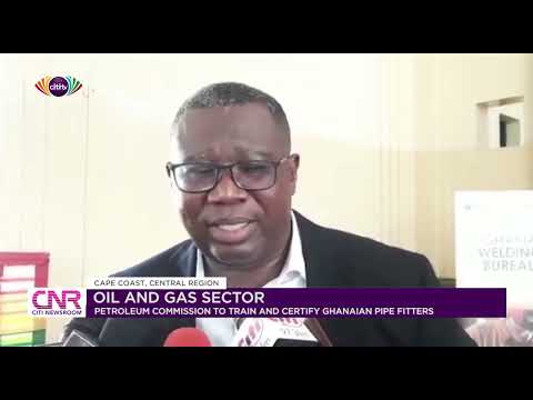 Oil and Gas sector: Petroleum commission to train and certify Ghanaian fitters | Citi Newsroom