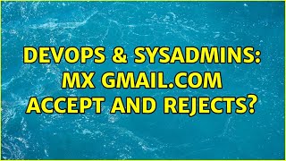 Celebrity DevOps & SysAdmins: mx gmail.com accept and rejects? (2 Solutions!!) Profile