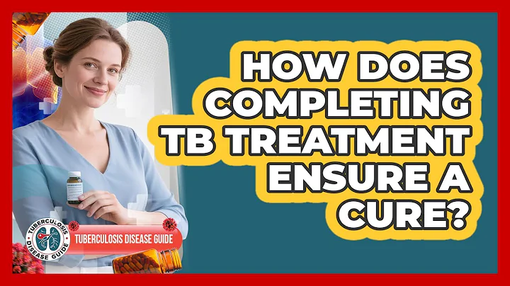 How Does Completing TB Treatment Ensure A Cure?