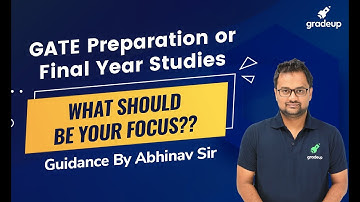 GATE Preparation or Final Year Studies, What should be Your Focus??| Tips by Abhinav Sir || Gradeup