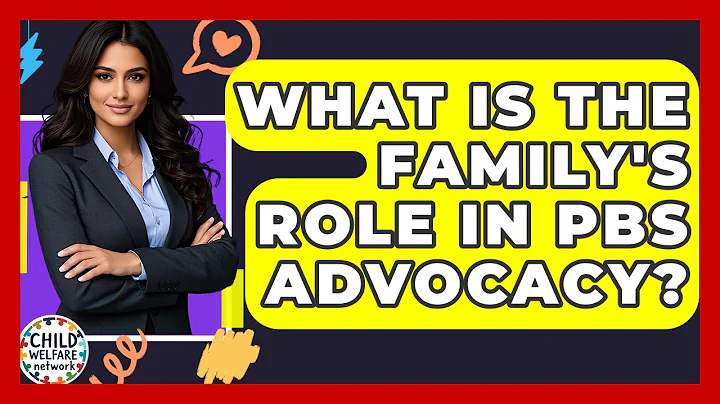 What Is The Family's Role In PBS Advocacy? - Child Welfare Network