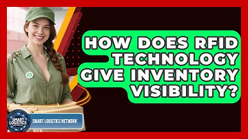 How Does RFID Technology Give Inventory Visibility? - Smart Logistics Network