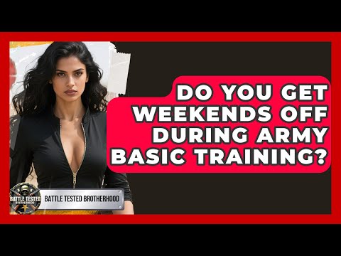 Do You Get Weekends Off During Army Basic Training? | Battle Tested Brotherhood