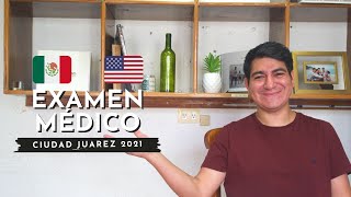 EXAMEN MÉDICO para la Cita Consular Ciudad Juarez 2021 | Todo lo que debes saber