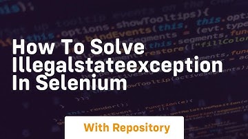How to solve illegalstateexception in selenium