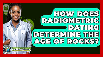 How Does Radiometric Dating Determine The Age Of Rocks? - Earth Science Answers