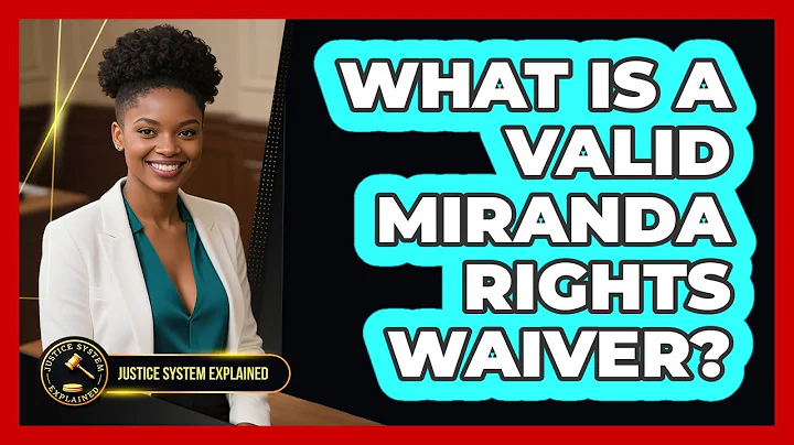 What Is A Valid Miranda Rights Waiver? - Justice System Explained
