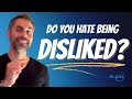 Do You Hate Being Disliked?