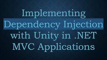 Implementing Dependency Injection with Unity in .NET MVC Applications