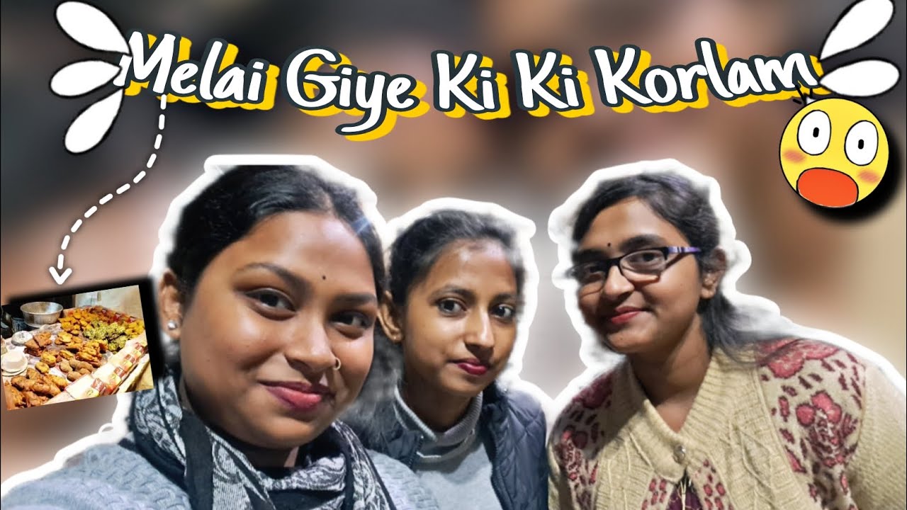Melai Giye Ki Ki Korlam 🤗 