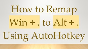 How to Remap Win + . to Alt + . Using AutoHotkey
