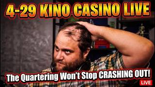 4-29 KINO CASINO LIVE: THE QUARTERING'S MELTING DOWN LIVE | HOUSE OF CARDS FALLS | DISCORD LOCKED