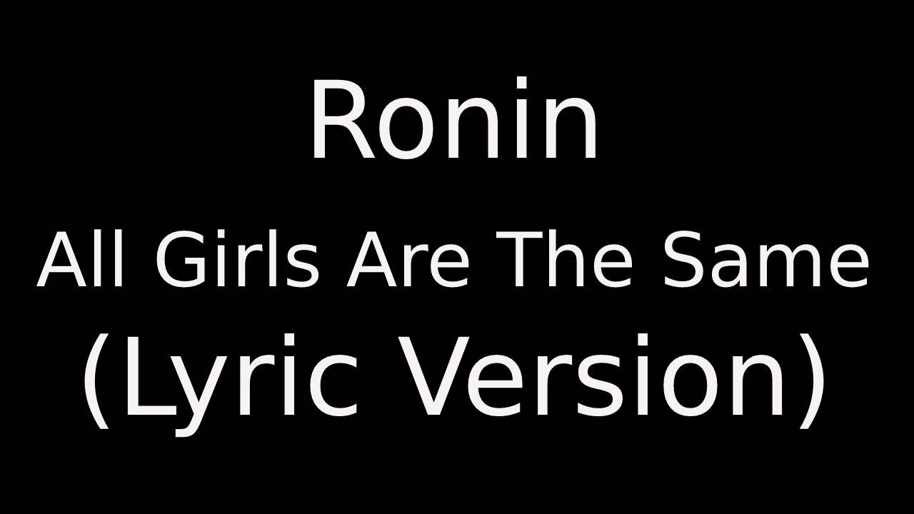 RONIN ALL GIRLS ARE THE SAME (Lyric Version) - YouTube