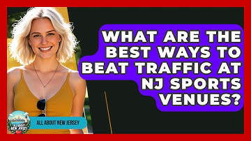 What Are The Best Ways To Beat Traffic At NJ Sports Venues? - All About New Jersey