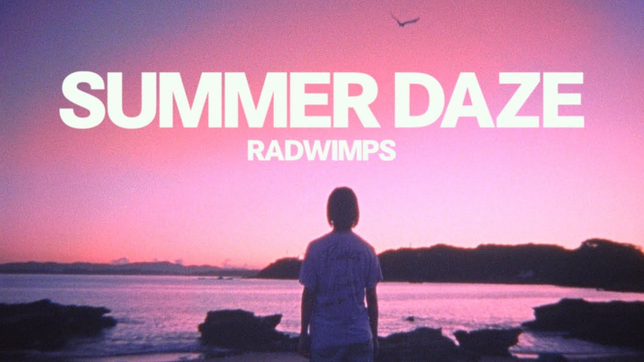 RADWIMPS - SUMMER DAZE 2021 [Official Music Video]